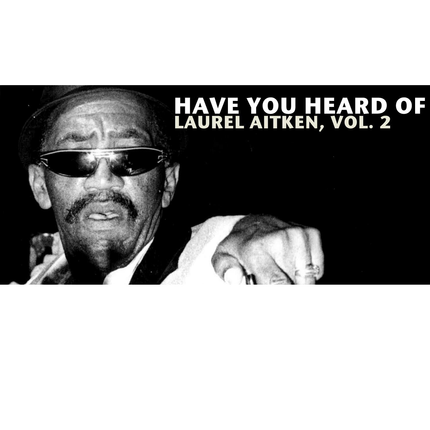 Have You Heard of Laurel Aitken, Vol. 2