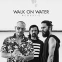 Walk On Water (Acoustic)专辑