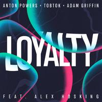 Anton Powers, Tobtok & Adam Griffin ft Alex Hosking - Loyalty (Instrumental) 原版无和声伴奏