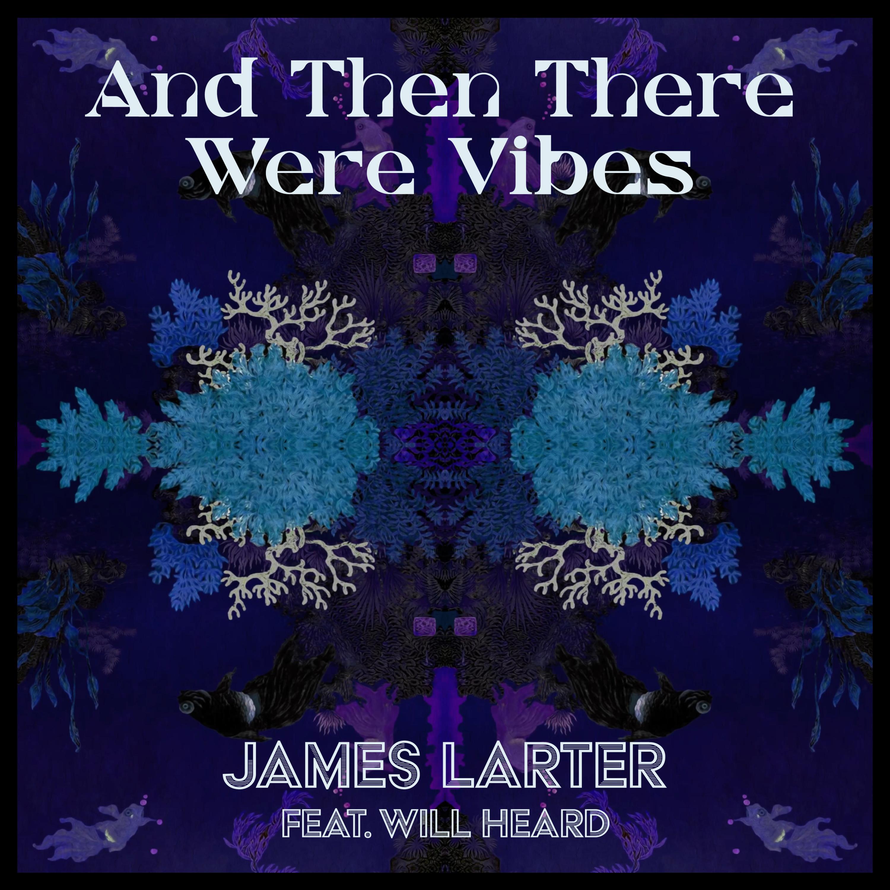 And Then There Were Vibes (feat. Will Heard)