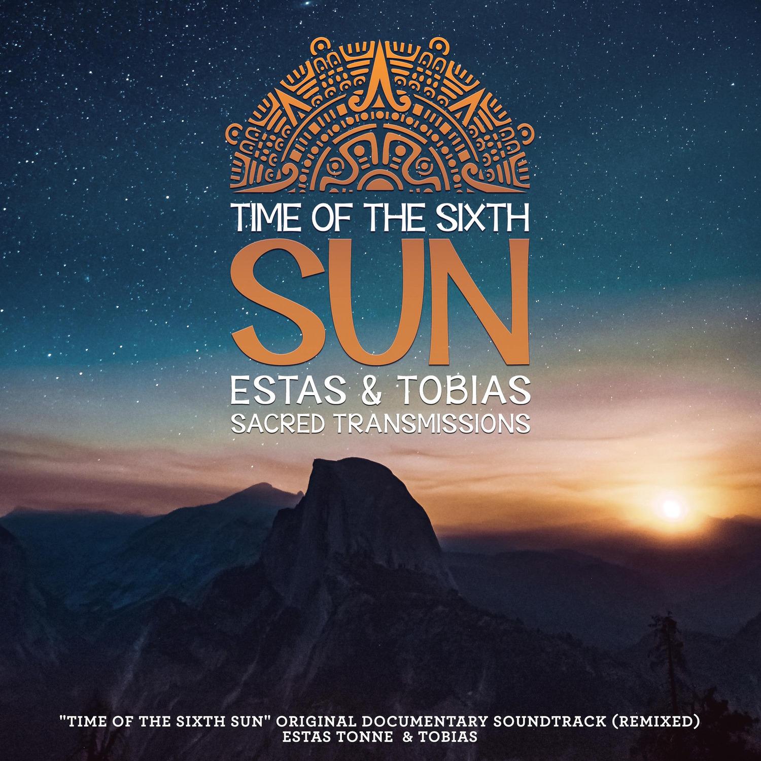Time Of The Sixth Sun: Sacred Transmissions (Original Documentary Soundtrack) [Remixed]