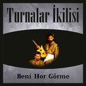 Beni Hor Görme (Turnalar İkilisi)专辑