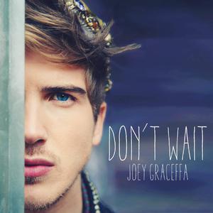 Joey Graceffa - Don't Wait