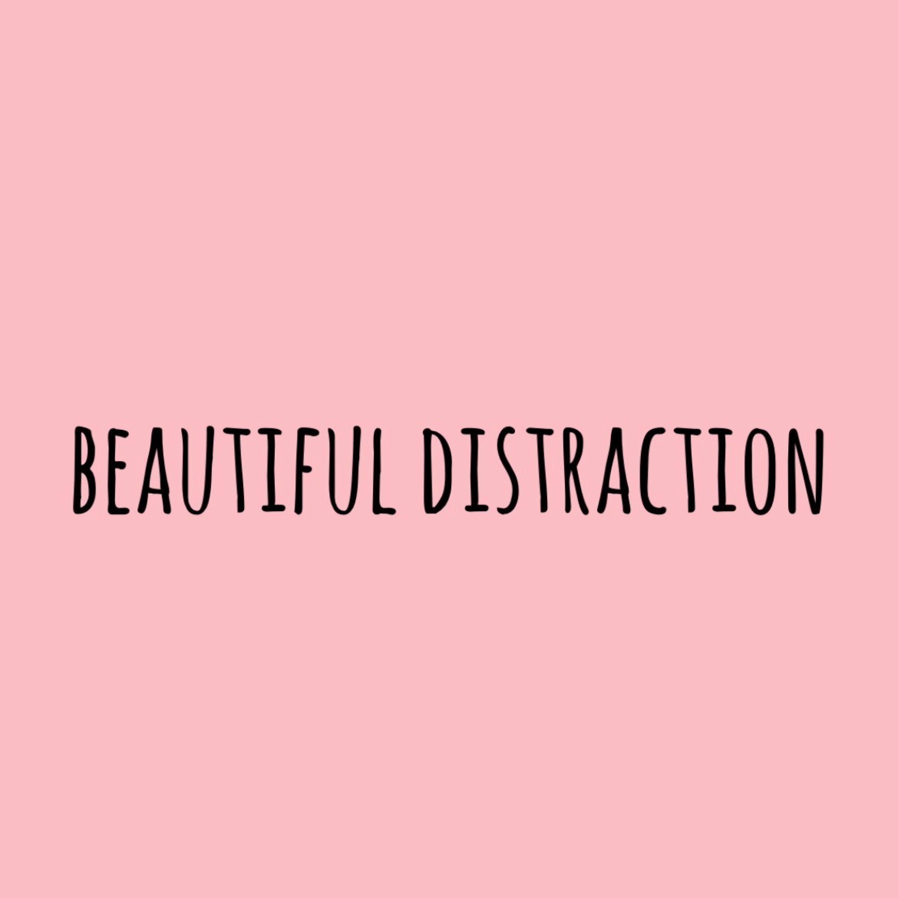Beautiful Distraction