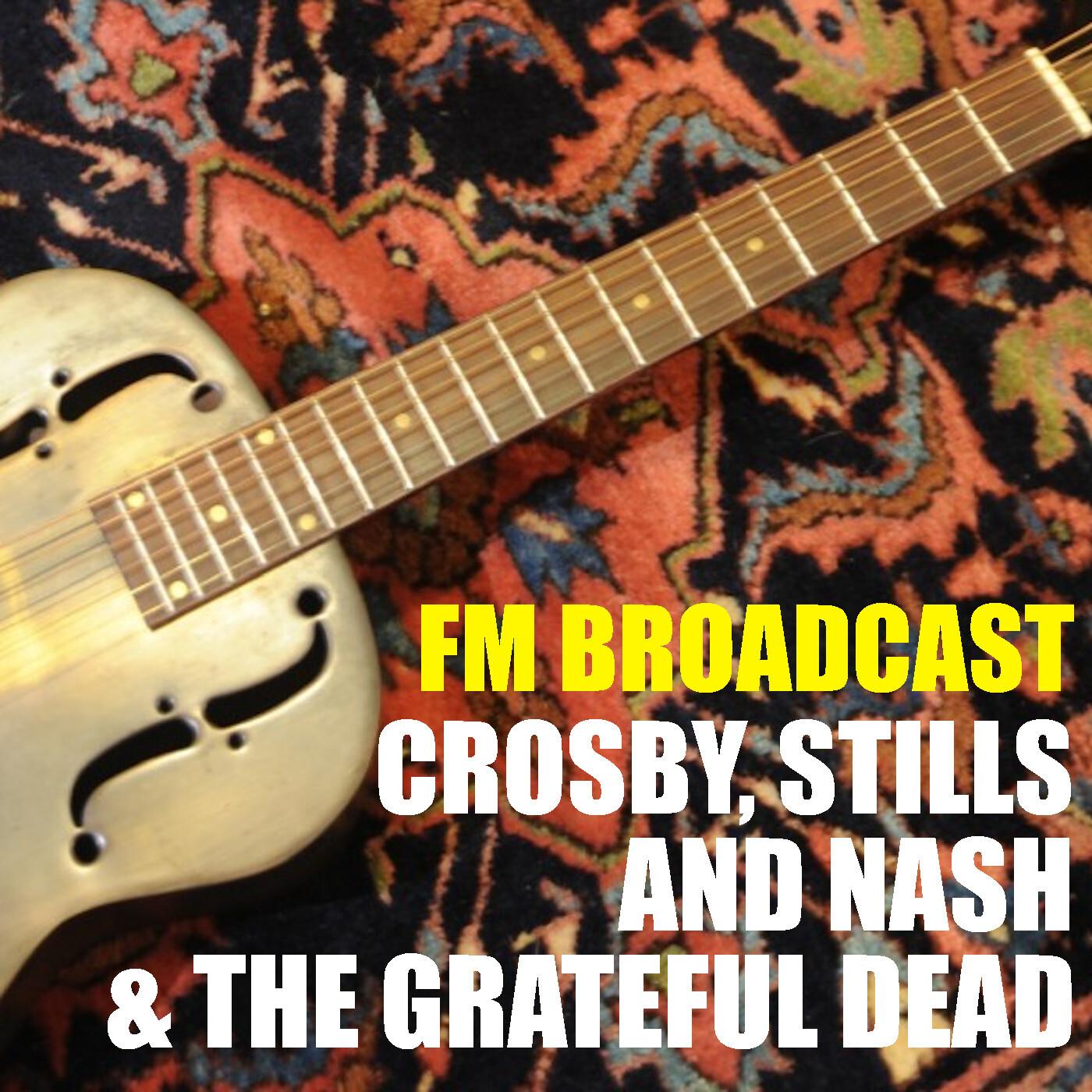 FM Broadcast Crosby, Stills and Nash & The Grateful Dead