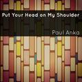 Put Your Head on My Shoulder