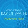 Yoko Kanno: Ray of Water  [piano solo main theme]专辑
