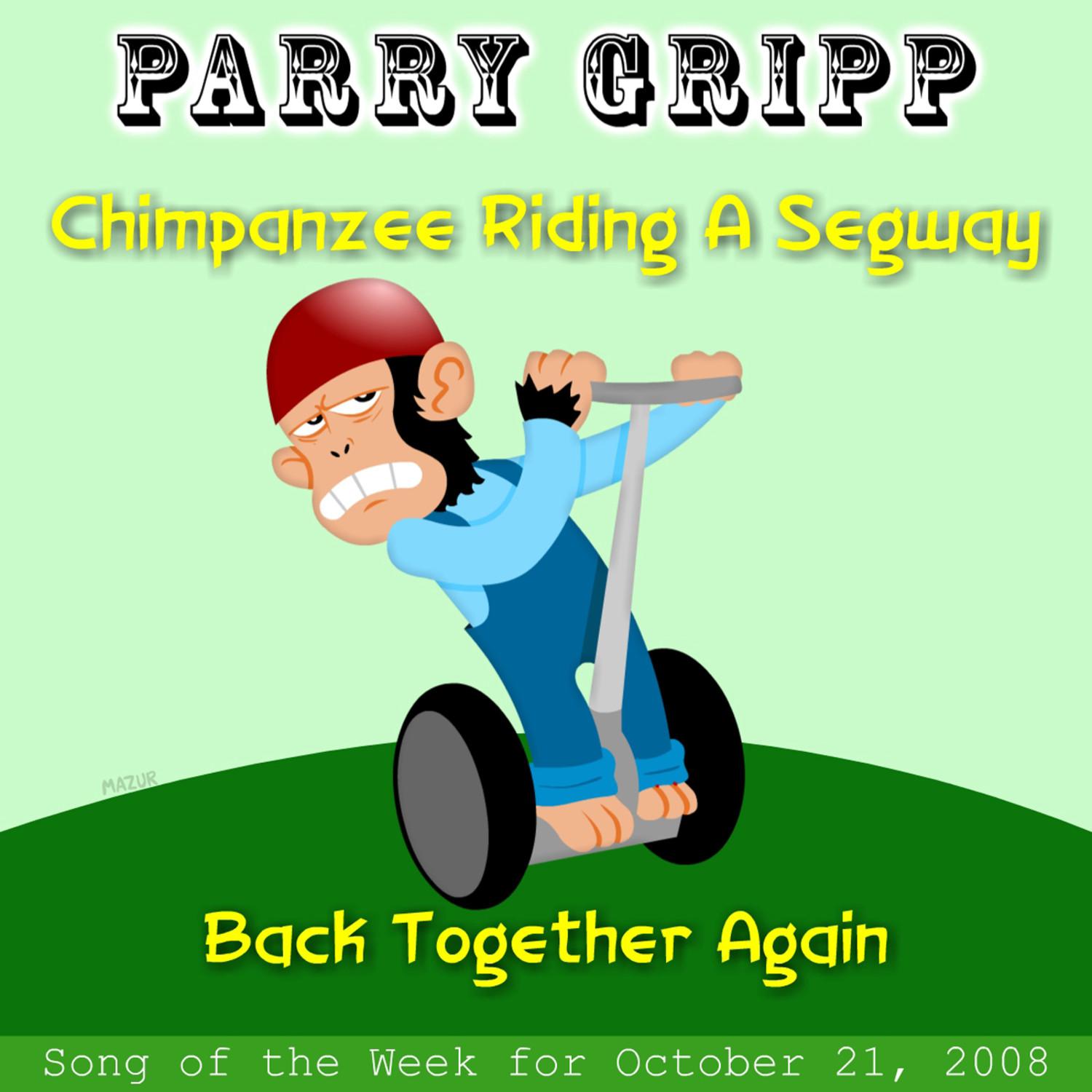 Chimpanzee Riding A Segway: Parry Gripp Song of the Week for October 21, 2008 - Single专辑