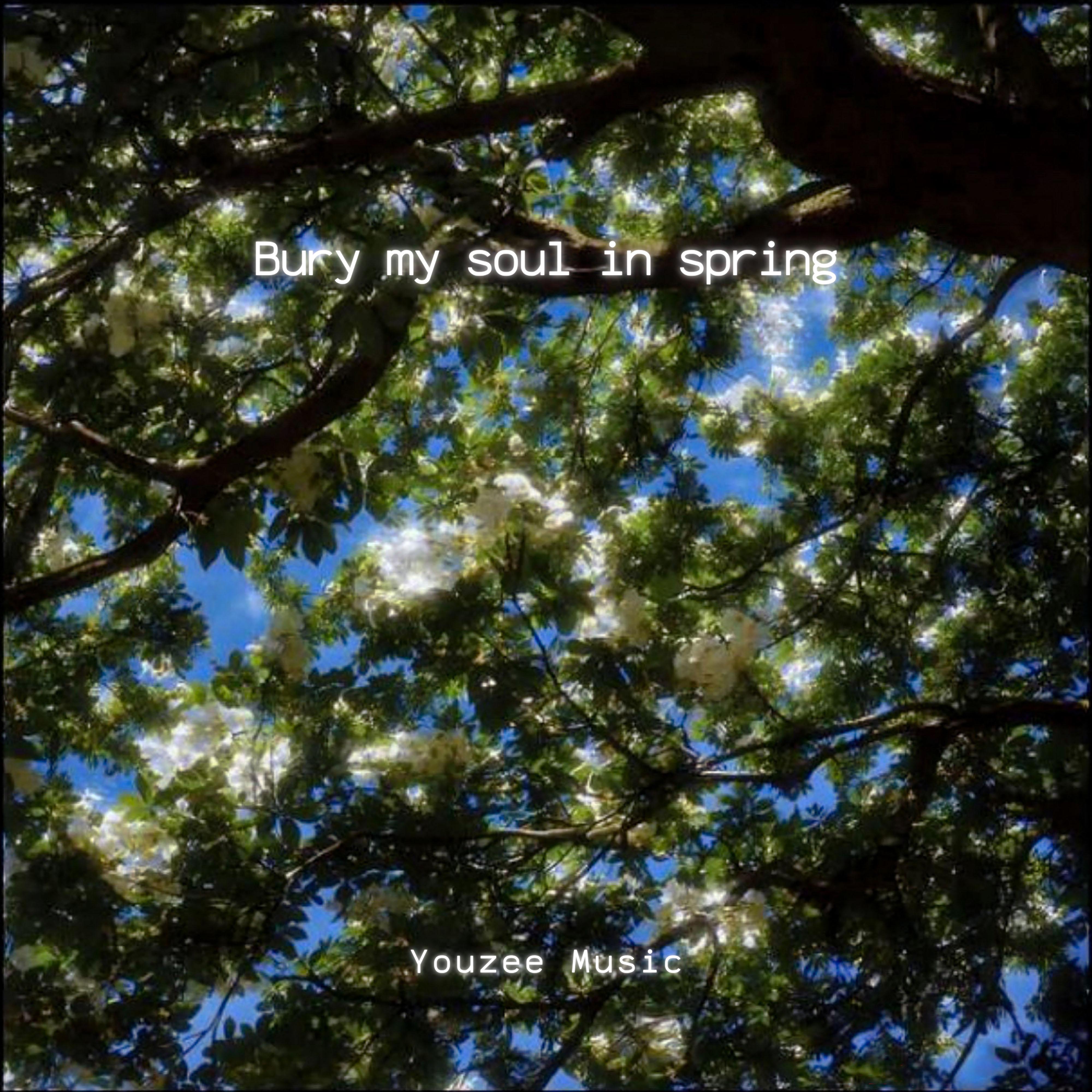 Bury my soul in spring