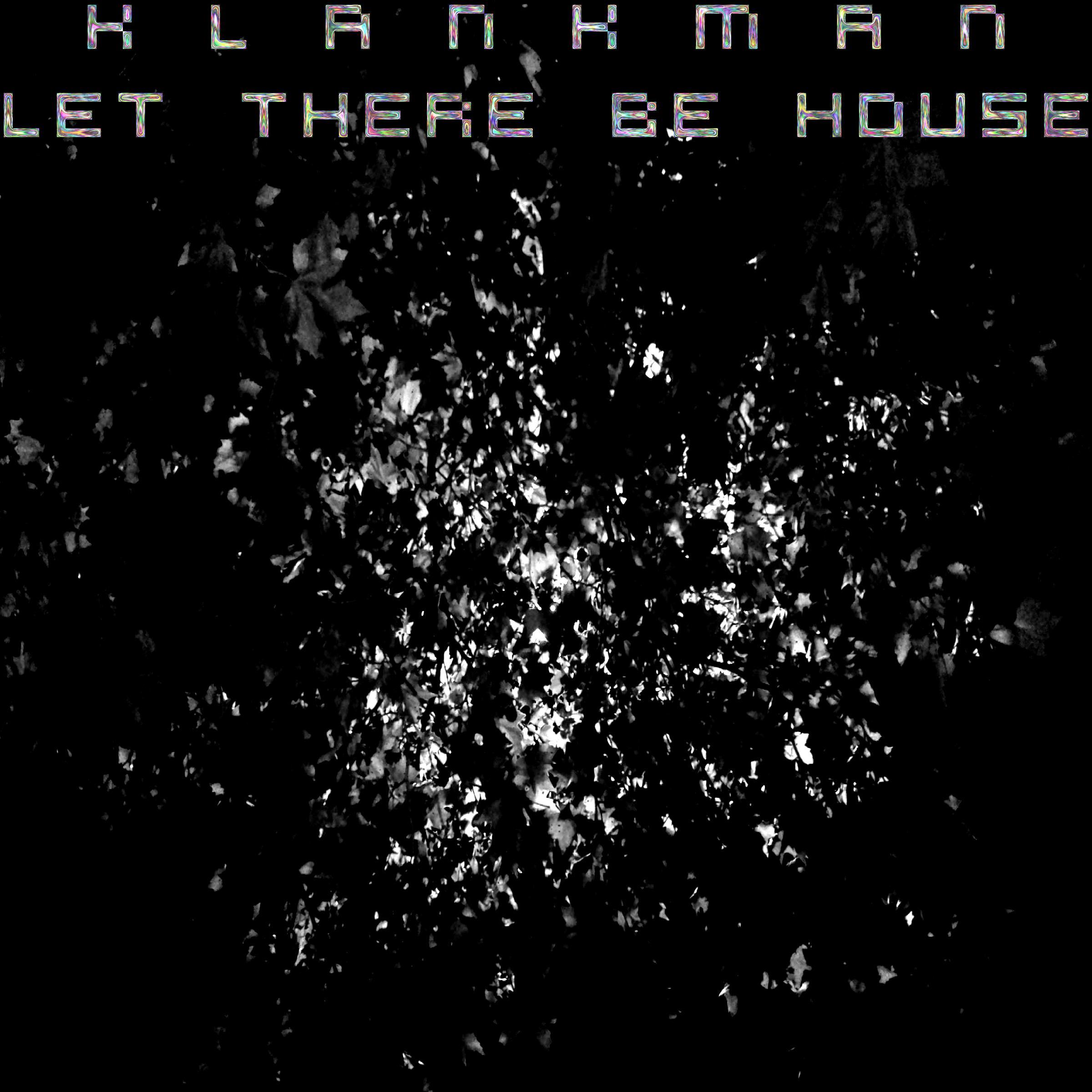 Let There Be House