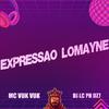 Mc Vuk Vuk - Expressao Lomayne