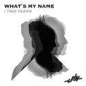 What's My Name / Two Years专辑