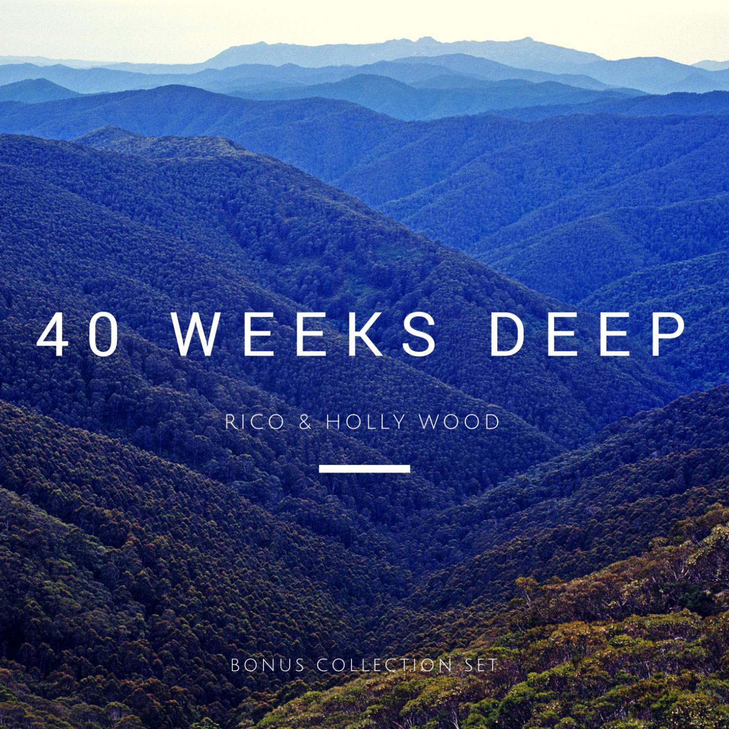 40 Weeks Deep