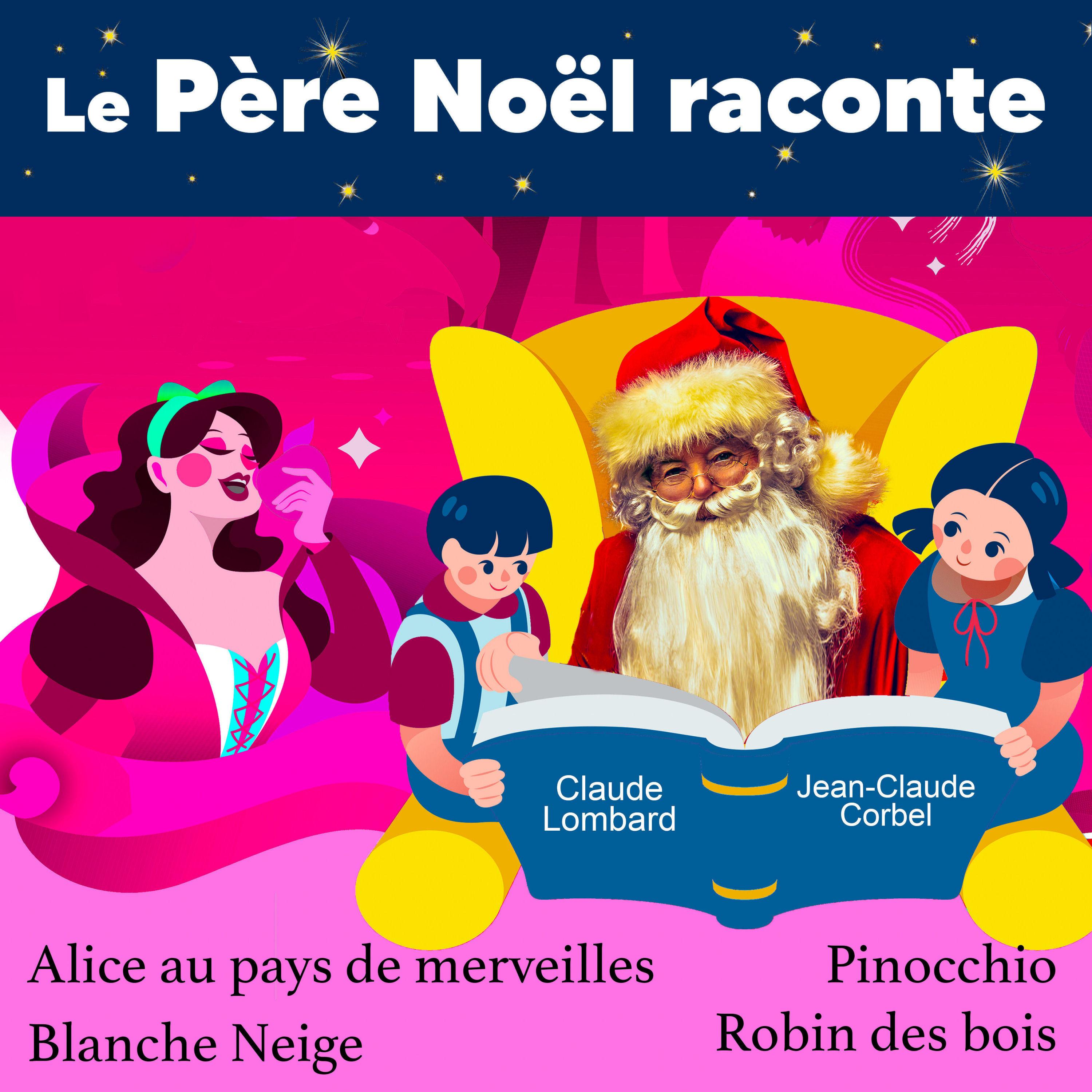 Le Père Noël raconte Alice au pays des merveilles, Blanche Neige, Pinocchio, Robin des bois