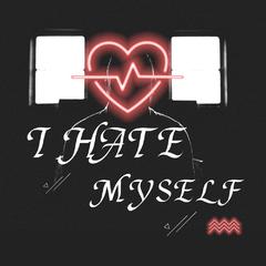 I hate myself（Prod.Birds）