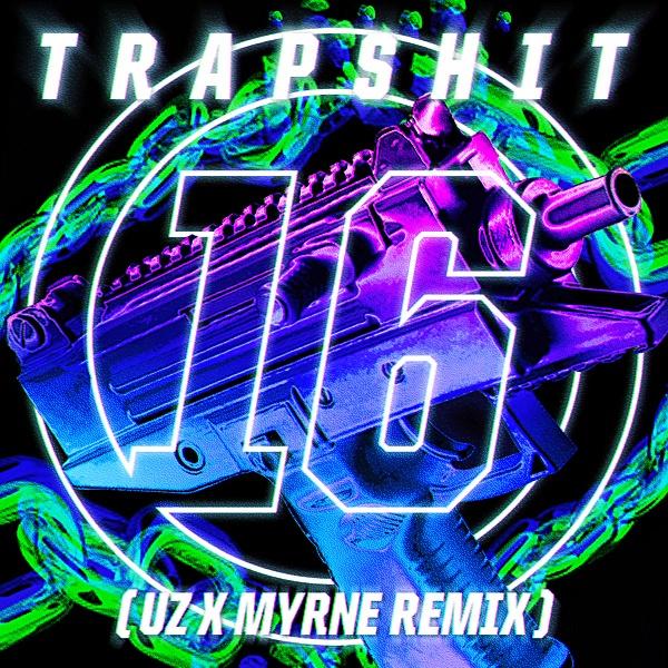 Trap **** 16 (UZ & MYRNE Remix)