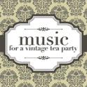 Music For A Vintage Tea Party专辑