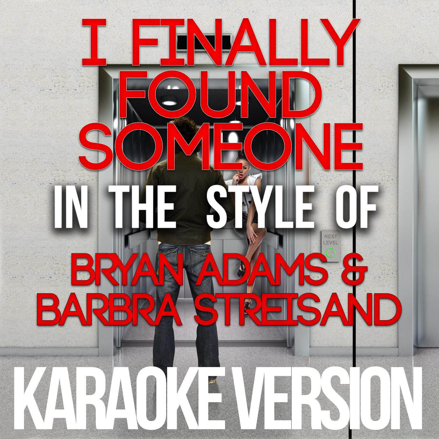 I Finally Found Someone (In the Style of Bryan Adams & Barbra Streisand) [Karaoke Version] - Single专辑