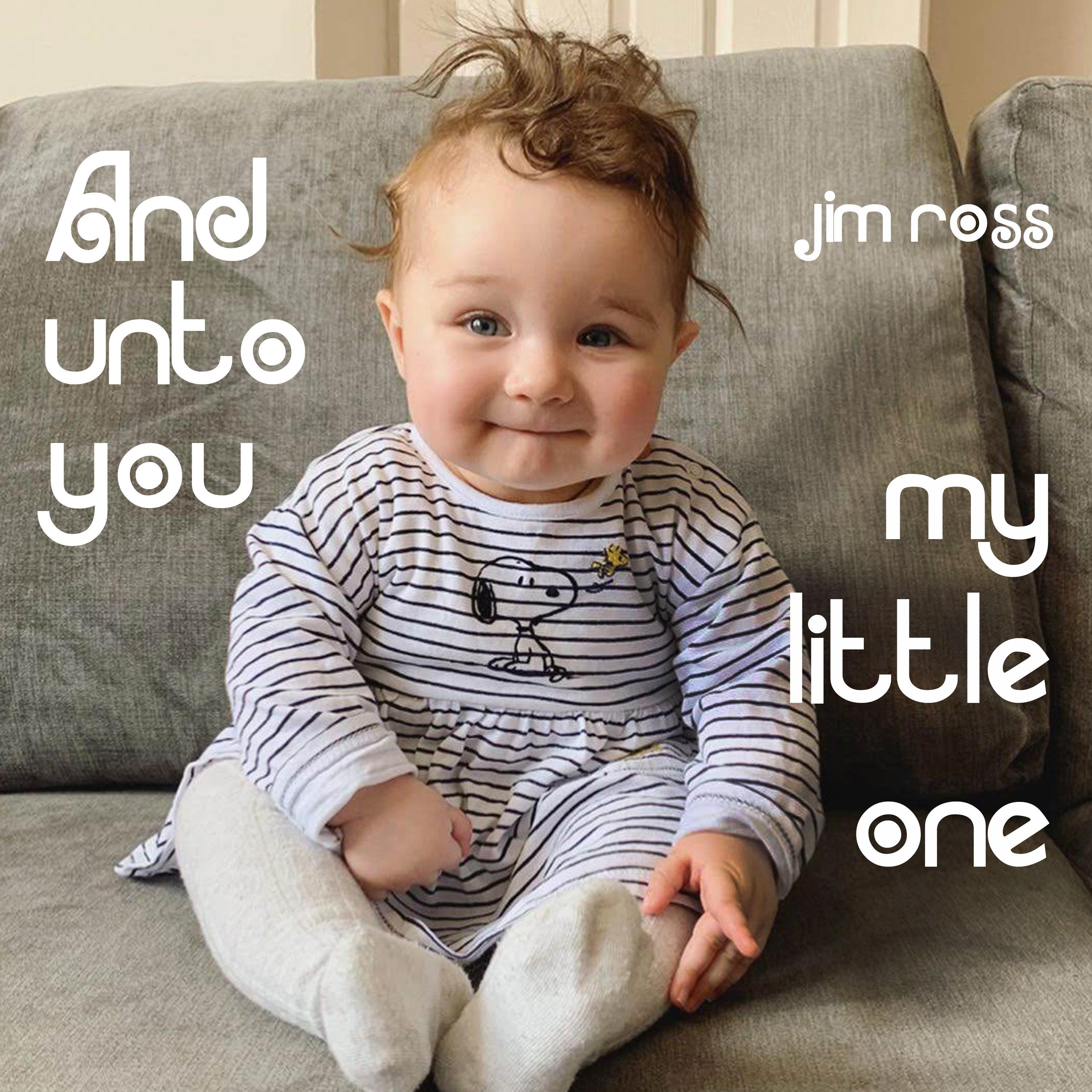And Unto You My Little One