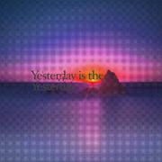 Yesterday is the yesterday