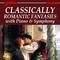 Classically Romantic Fantasies with Piano and Symphony专辑