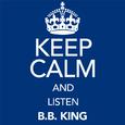 Keep Calm and Listen B.B. King