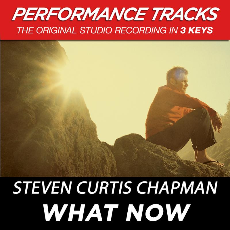 Steven Curtis Chapman - What Now (Performance Track In Key Of Eb With Background Vocals)
