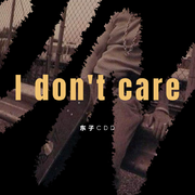 I don't care