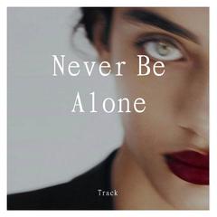 Never Be Alone