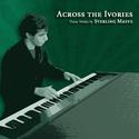 Across the Ivories: Piano Works by Sterling Maffe