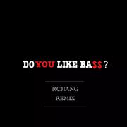 Do You Like Bass? (RCJIANG Remix）