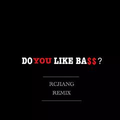 Do You Like Bass? (RCJIANG Remix）