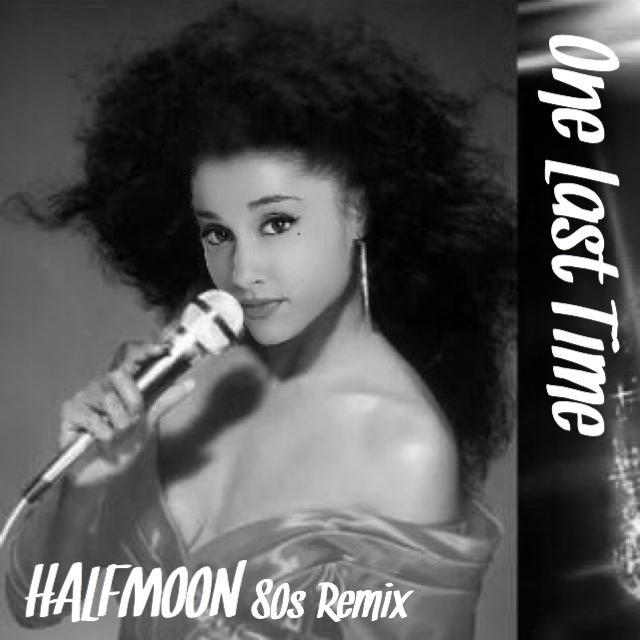 Ariana Grande-One Last Time (HFMN 80s Remix)（halfmoon remix）