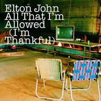 All That Im Allowed (Im Thankful) - Elton John