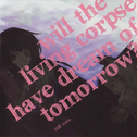 Will the living corpse have dream of tomorrow?专辑