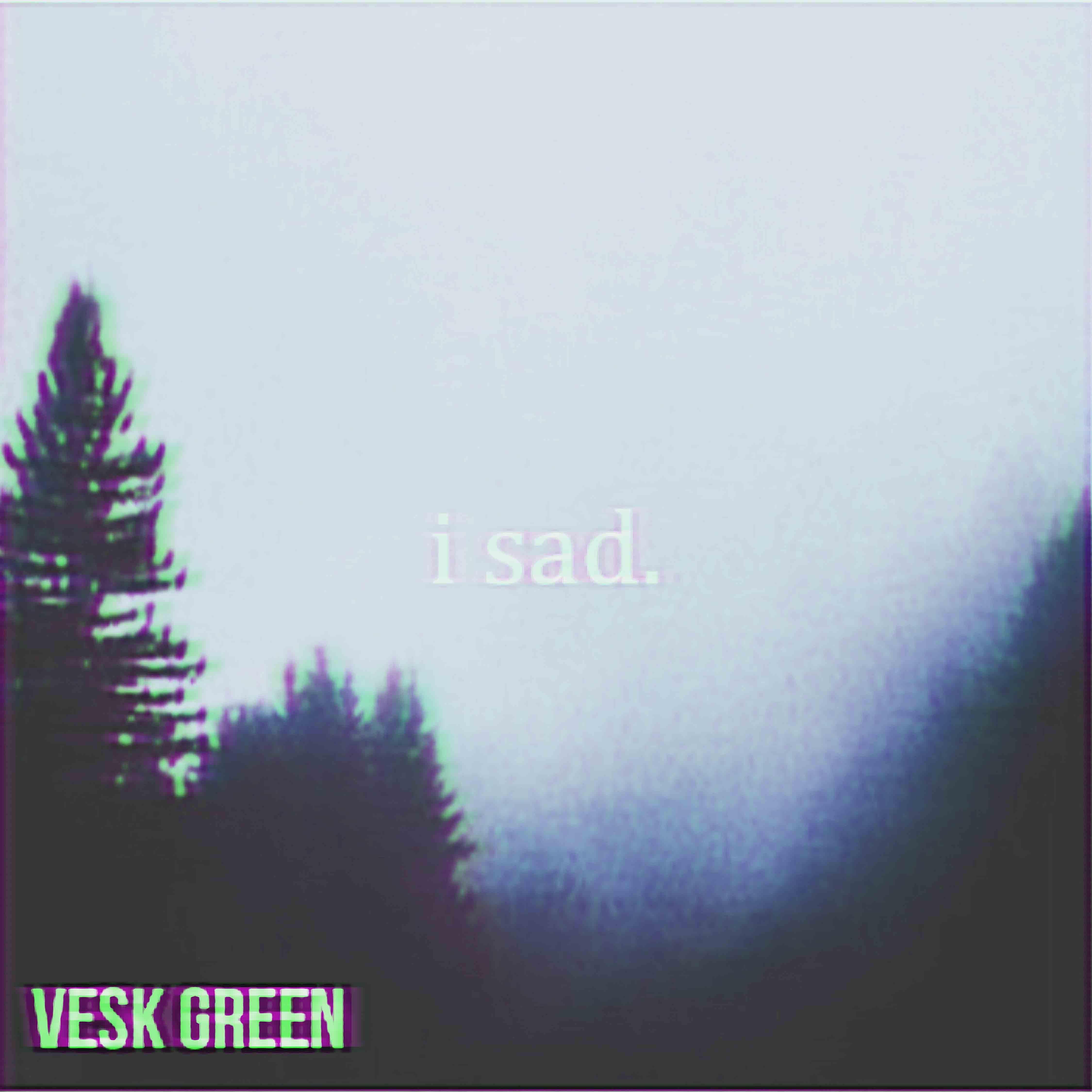 i sad.