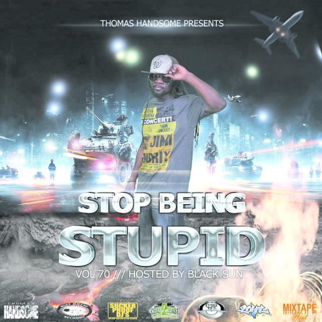 Stop Being Stupid Vol 70 Hosted by Black Sun
