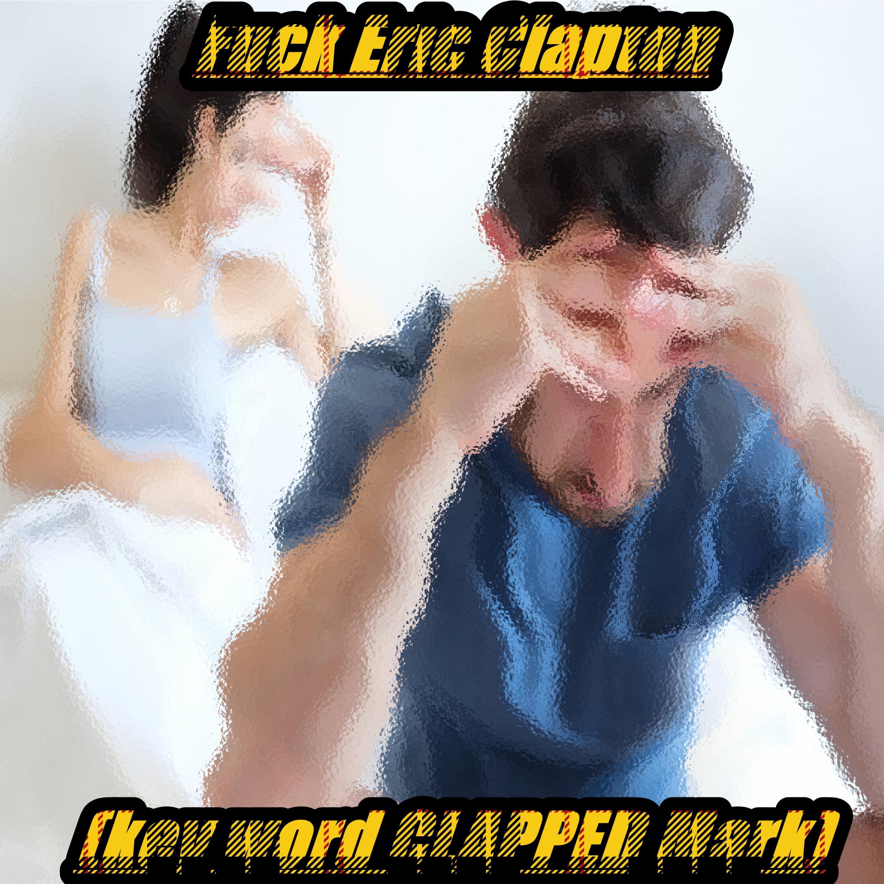 **** ERIC CLAPTON (His Son Was A *****) (feat. Myself)