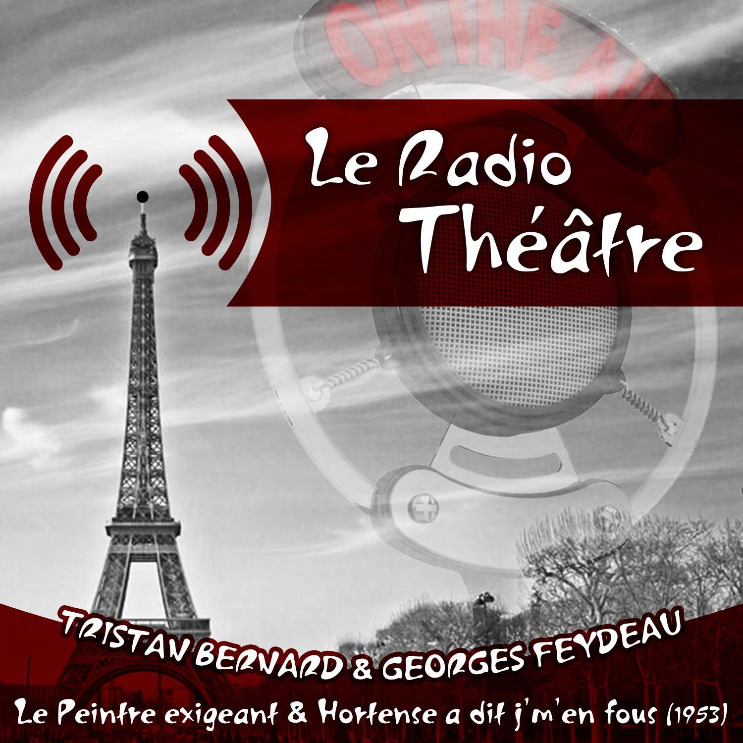 Le Radio Théâtre, Tristan Bernard & Georges Feydeau: Le Peintre exigeant" & "Hortense a dit j'm'en fous (1953)