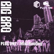 GAI周延-Big Bro (Plus One & MIxL Bootleg)（MIxL / Plusone remix）