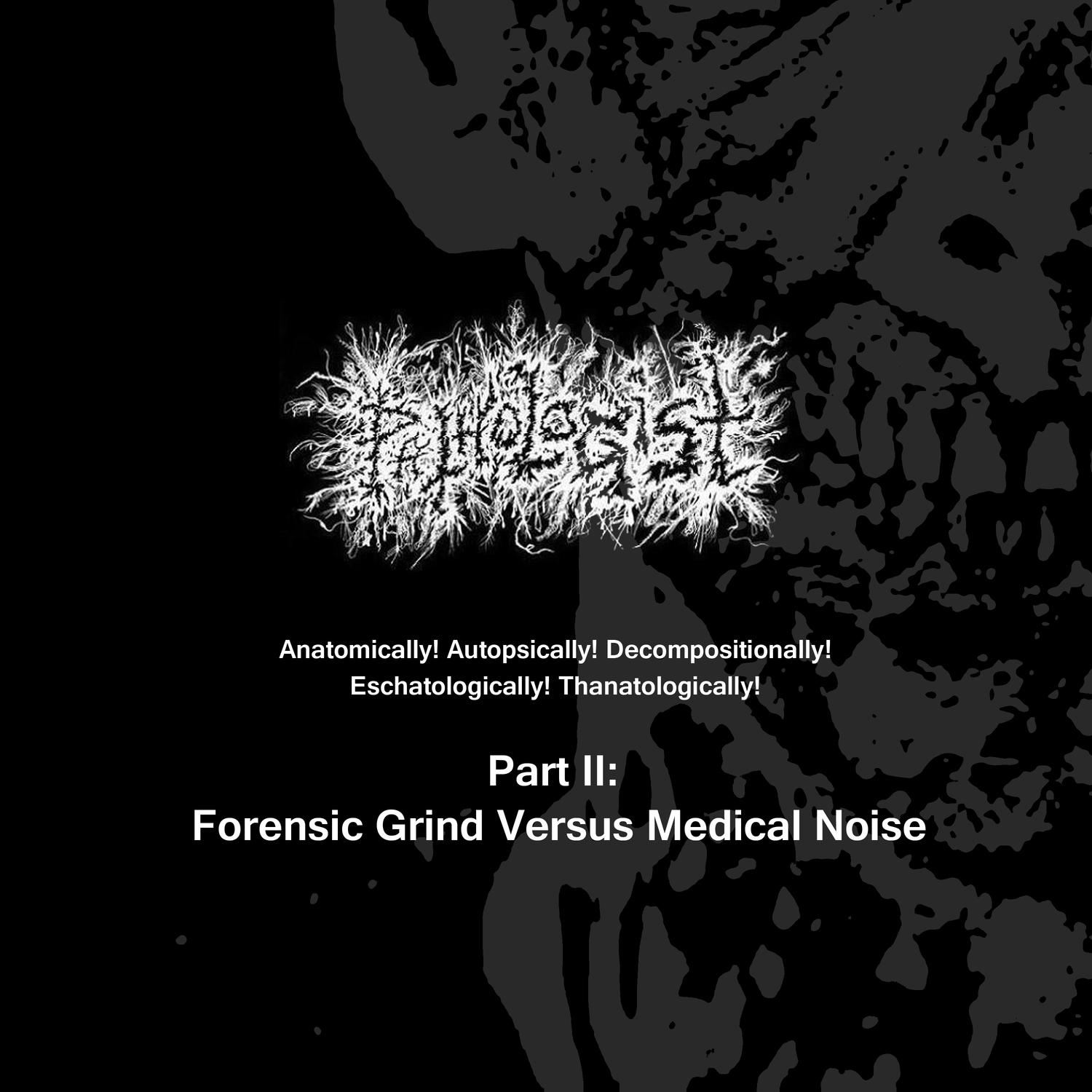 Anatomically! Autopsically! Decompositionally! Eschatologically! Thanatologically! Part Ii: Forensic Grind Versus Medical Noise