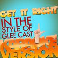 Get It Right (In the Style of Glee Cast) [Karaoke Version] - Single
