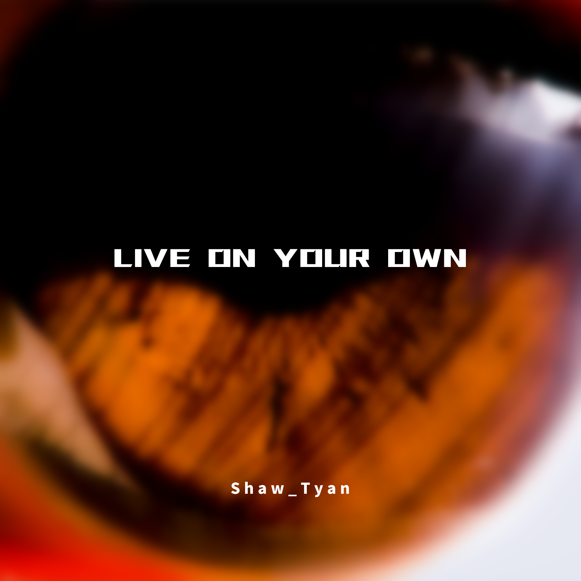 Shaw_Tyan - Live On Your Own