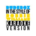 Rudebox (In the Style of Robbie Williams) [Karaoke Version] - Single专辑