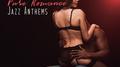 Pure Romance Jazz Anthems: 2019 Smooth Jazz Music Perfect for Romantic Date, Sensual Background Song专辑