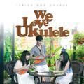 We Love Ukulele