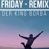 Der King Borba - Friday (Remix)