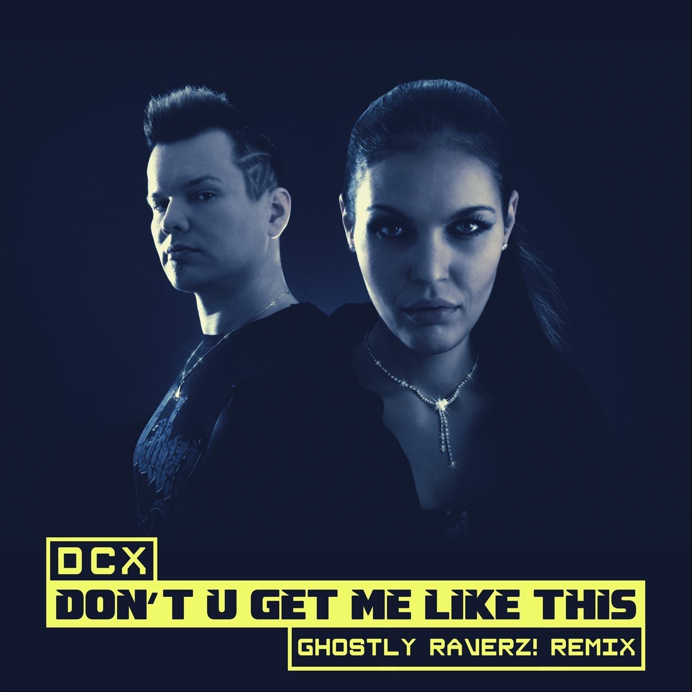 Don't U Get Me Like This (Ghostly Raverz! Remix)