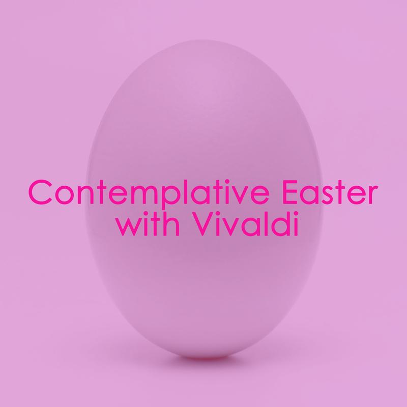 Contemplative Easter with Vivaldi