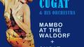 Mambo at the Waldorf + Cugat Cavalcade专辑